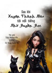 Sau Khi Xuyên Thành Mèo, Tôi Nổi Tiếng Nhờ Huyền Học ( Dịch Full )